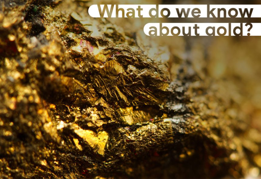 What do we know about gold?